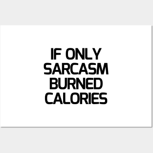 If Only Sarcasm Burned Calories Posters and Art